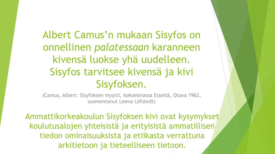 (Camus, Albert: Sisyfoksen myytti, kokoelmassa Esseitä, Otava 1962, suomentanut Leena Löfstedt)