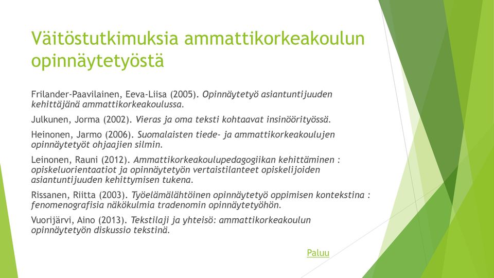 Ammattikorkeakoulupedagogiikan kehittäminen : opiskeluorientaatiot ja opinnäytetyön vertaistilanteet opiskelijoiden asiantuntijuuden kehittymisen tukena. Rissanen, Riitta (2003).