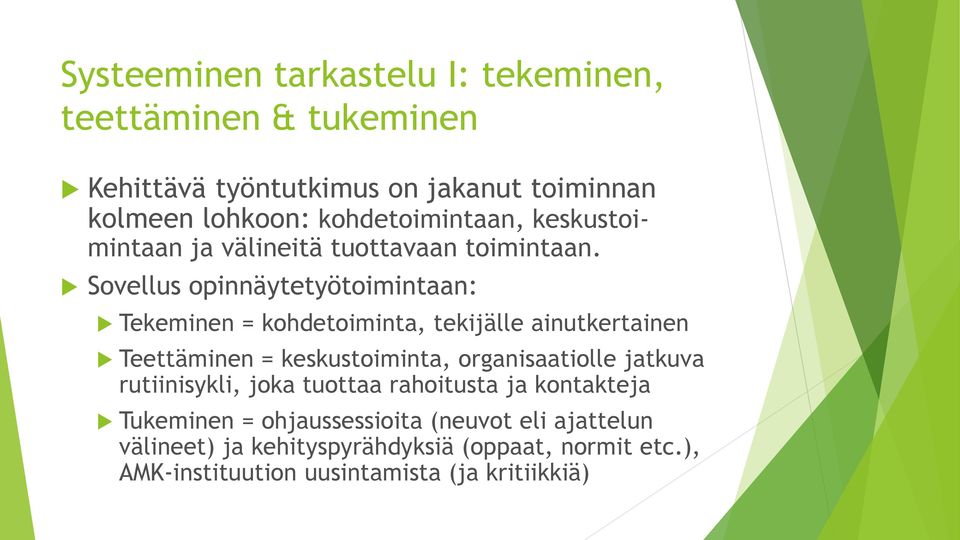 Sovellus opinnäytetyötoimintaan: Tekeminen = kohdetoiminta, tekijälle ainutkertainen Teettäminen = keskustoiminta, organisaatiolle