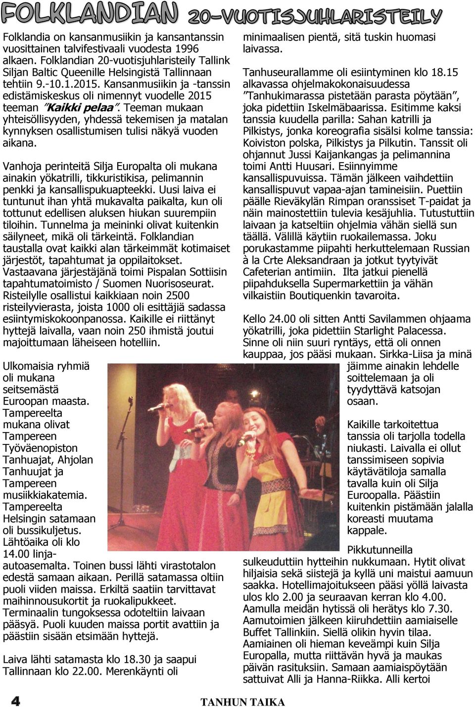 Teeman mukaan yhteisöllisyyden, yhdessä tekemisen ja matalan kynnyksen osallistumisen tulisi näkyä vuoden aikana.