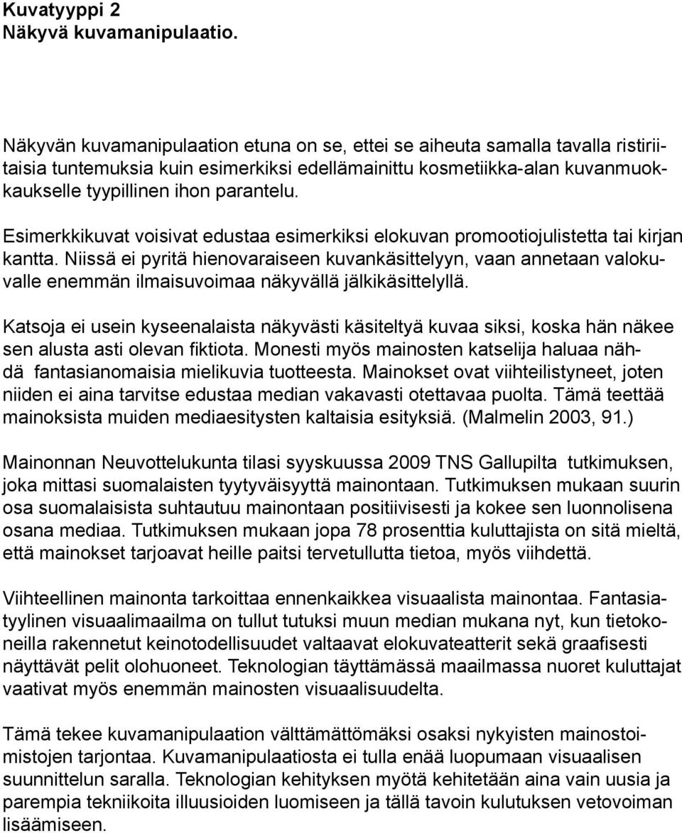 Esimerkkikuvat voisivat edustaa esimerkiksi elokuvan promootiojulistetta tai kirjan kantta.