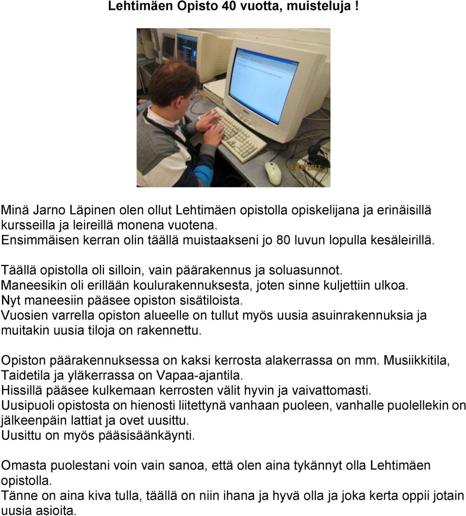 Maneesikin oli erillään koulurakennuksesta, joten sinne kuljettiin ulkoa. Nyt maneesiin pääsee opiston sisätiloista.