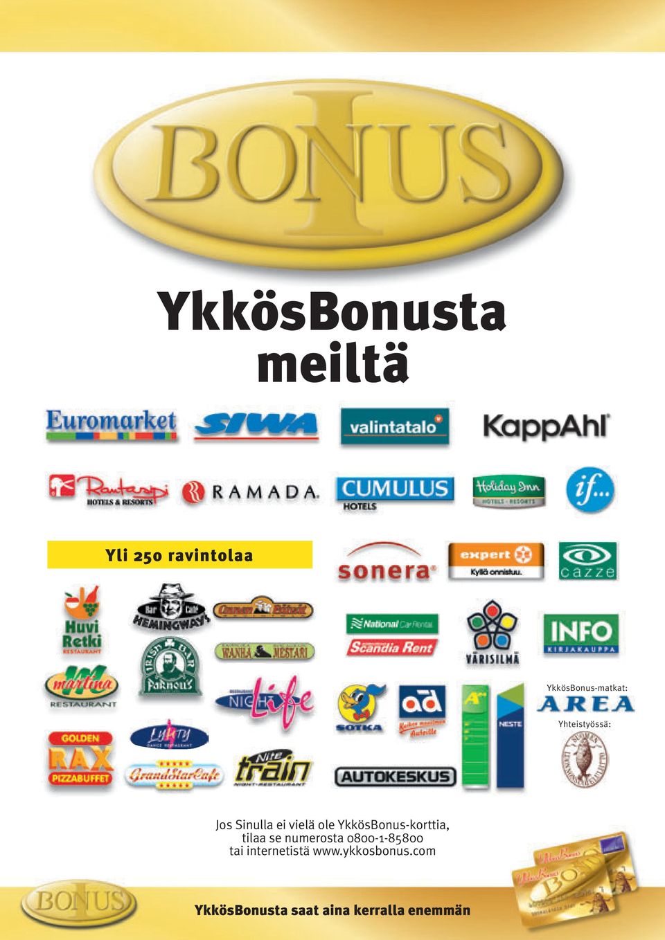 ole YkkösBonus-korttia, tilaa se numerosta 0800-1-85800