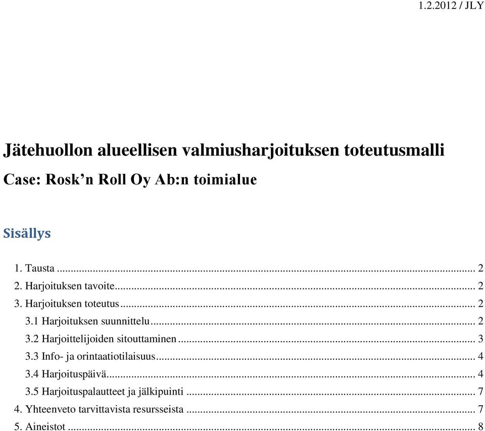 .. 3 3.3 Info- ja orintaatiotilaisuus... 4 3.4 Harjoituspäivä... 4 3.5 Harjoituspalautteet ja jälkipuinti.