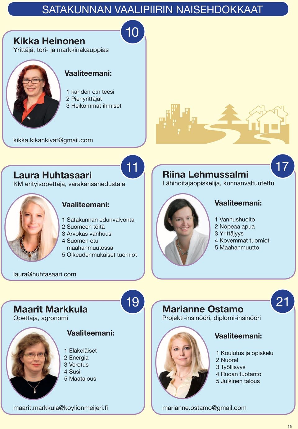 Lähihoitajaopiskelija, kunnanvaltuutettu 1 Vanhushuolto 2 Nopeaa apua 3 Yrittäjyys 4 Kovemmat tuomiot 5 Maahanmuutto 17 laura@huhtasaari.