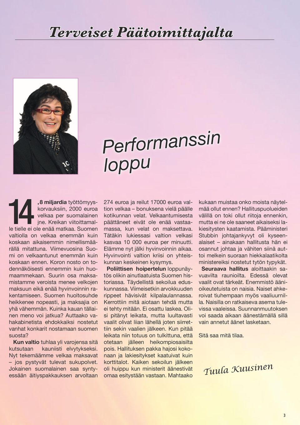 Koron nosto on todennäköisesti ennemmin kuin huomaammekaan. Suurin osa maksamistamme veroista menee velkojen maksuun eikä enää hyvinvoinnin rakentamiseen.