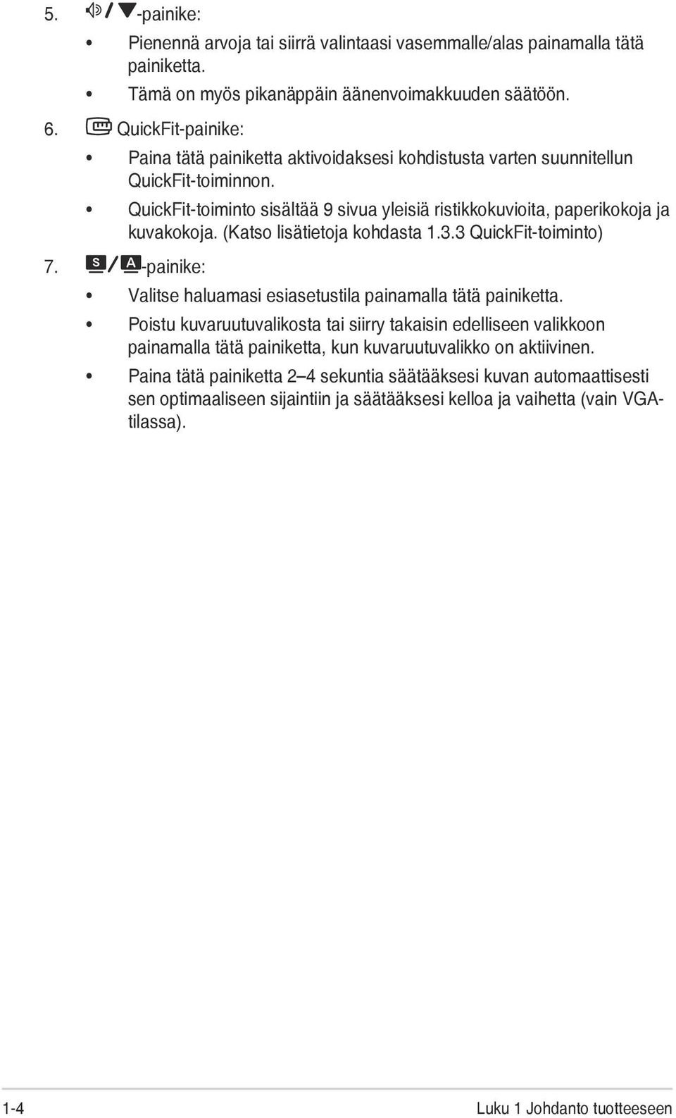 (Katso lisätietoja kohdasta 1.3.3 QuickFit-toiminto) 7. -painike: Valitse haluamasi esiasetustila painamalla tätä painiketta.