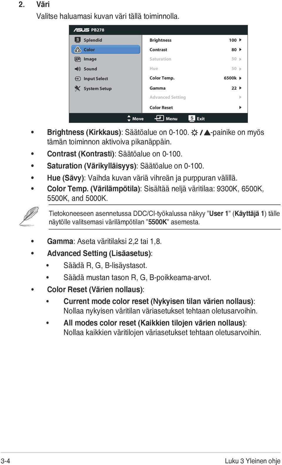 Contrast (Kontrasti): Säätöalue on 0-100. Saturation (Värikylläisyys): Säätöalue on 0-100. Hue (Sävy): Vaihda kuvan väriä vihreän ja purppuran välillä. Color Temp.