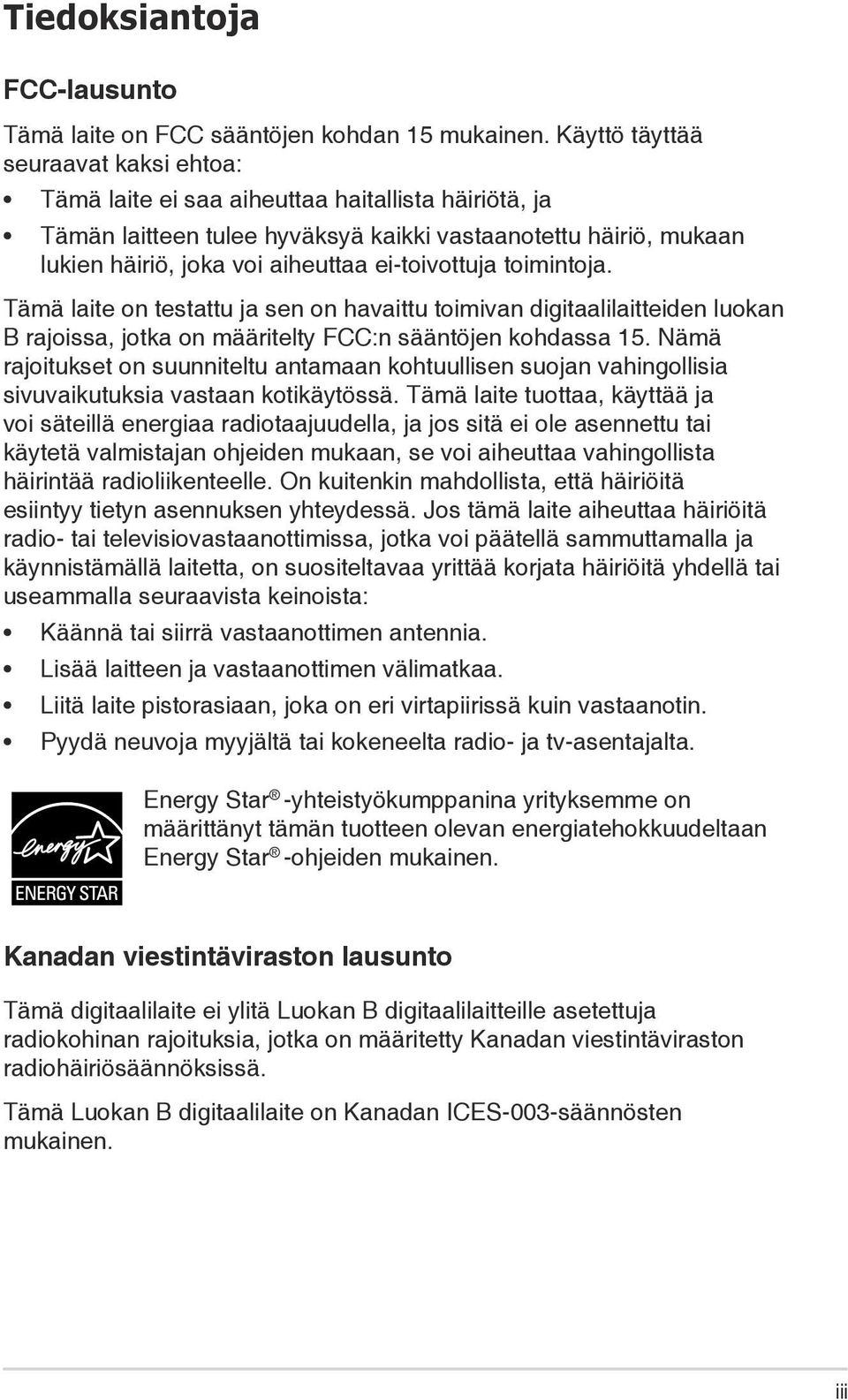 ei-toivottuja toimintoja. Tämä laite on testattu ja sen on havaittu toimivan digitaalilaitteiden luokan B rajoissa, jotka on määritelty FCC:n sääntöjen kohdassa 15.