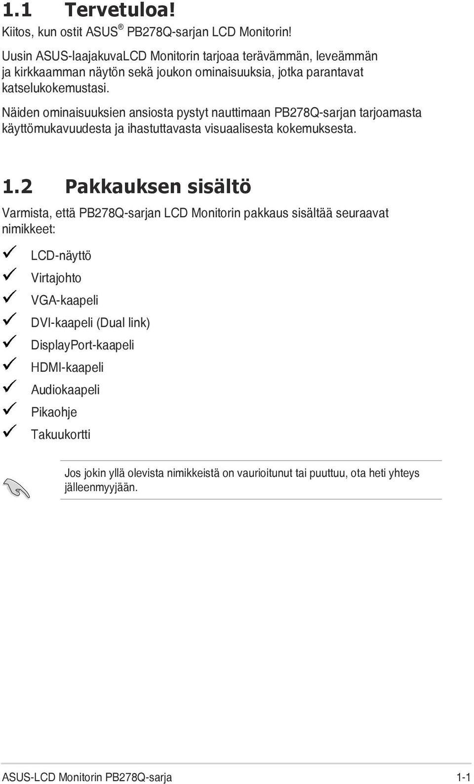 Näiden ominaisuuksien ansiosta pystyt nauttimaan PB278Q-sarjan tarjoamasta käyttömukavuudesta ja ihastuttavasta visuaalisesta kokemuksesta. 1.