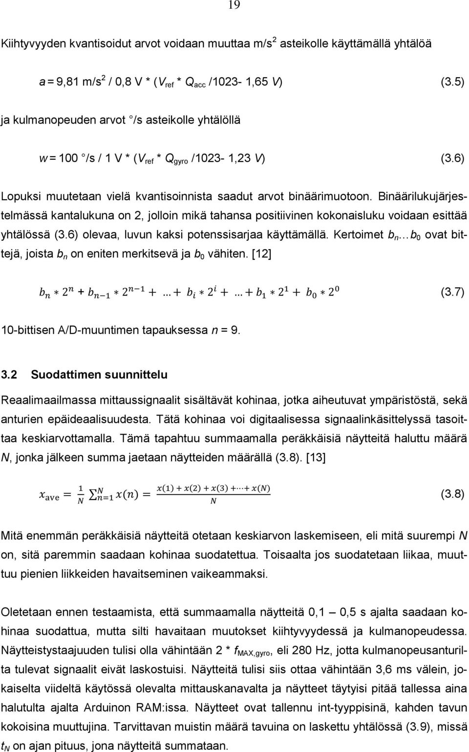 Binäärilukujärjestelmässä kantalukuna on 2, jolloin mikä tahansa positiivinen kokonaisluku voidaan esittää yhtälössä (3.6) olevaa, luvun kaksi potenssisarjaa käyttämällä.