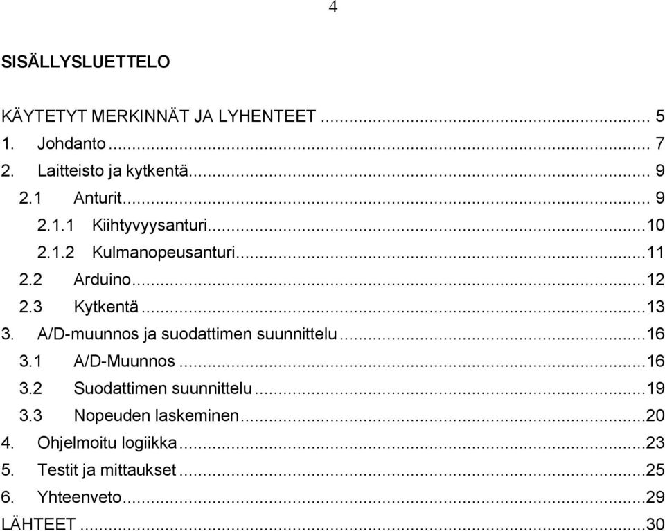 A/D-muunnos ja suodattimen suunnittelu...16 3.1 A/D-Muunnos...16 3.2 Suodattimen suunnittelu...19 3.