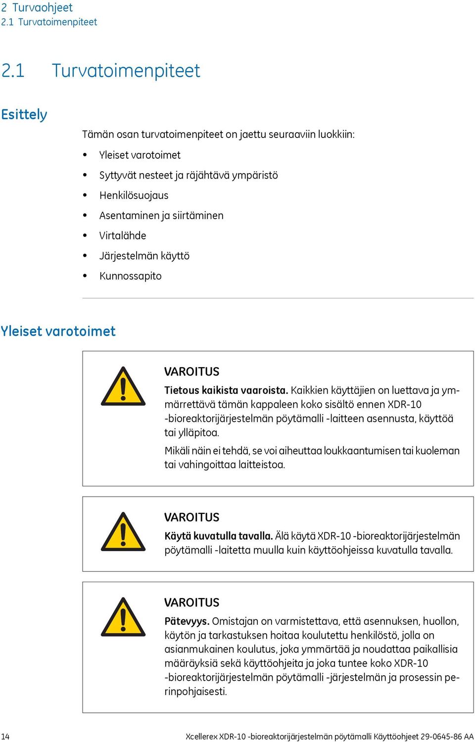 Virtalähde Järjestelmän käyttö Kunnossapito Yleiset varotoimet VAROITUS Tietous kaikista vaaroista.