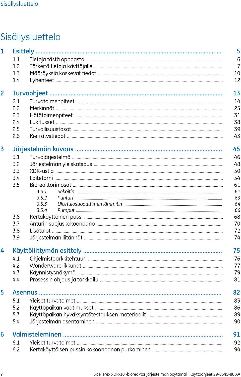 .. 3.4 Laitetorni... 3.5 Bioreaktorin osat... 3.5.1 Sekoitin... 3.5.2 Puntari... 3.5.3 Ulostulosuodattimen lämmitin... 3.5.4 Pumput... 3.6 Kertakäyttöinen pussi... 3.7 Anturin suojuskokoonpano... 3.8 Lisätulot.