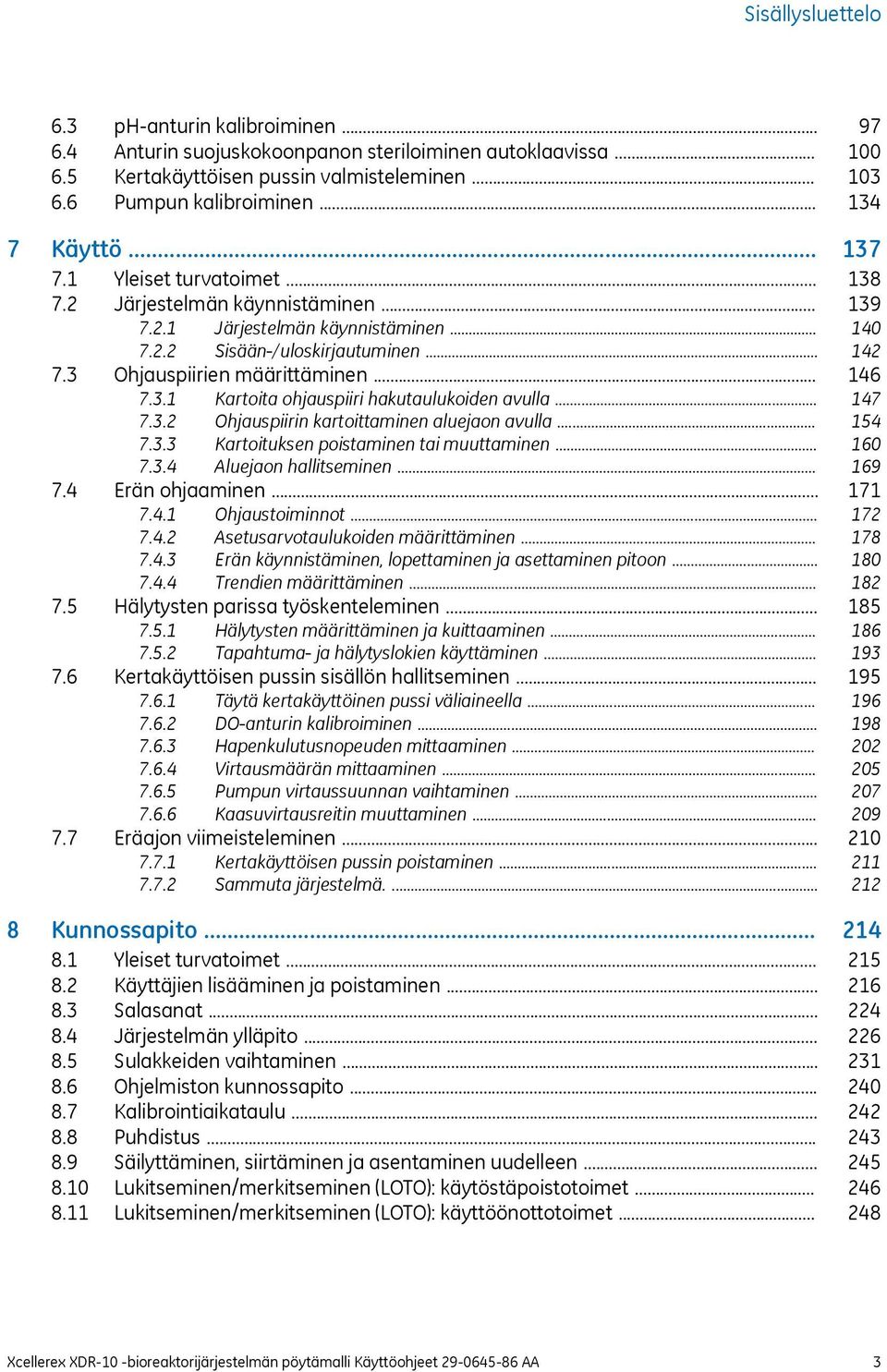 .. 7.3.2 Ohjauspiirin kartoittaminen aluejaon avulla... 7.3.3 Kartoituksen poistaminen tai muuttaminen... 7.3.4 Aluejaon hallitseminen... 7.4 Erän ohjaaminen... 7.4.1 Ohjaustoiminnot... 7.4.2 Asetusarvotaulukoiden määrittäminen.