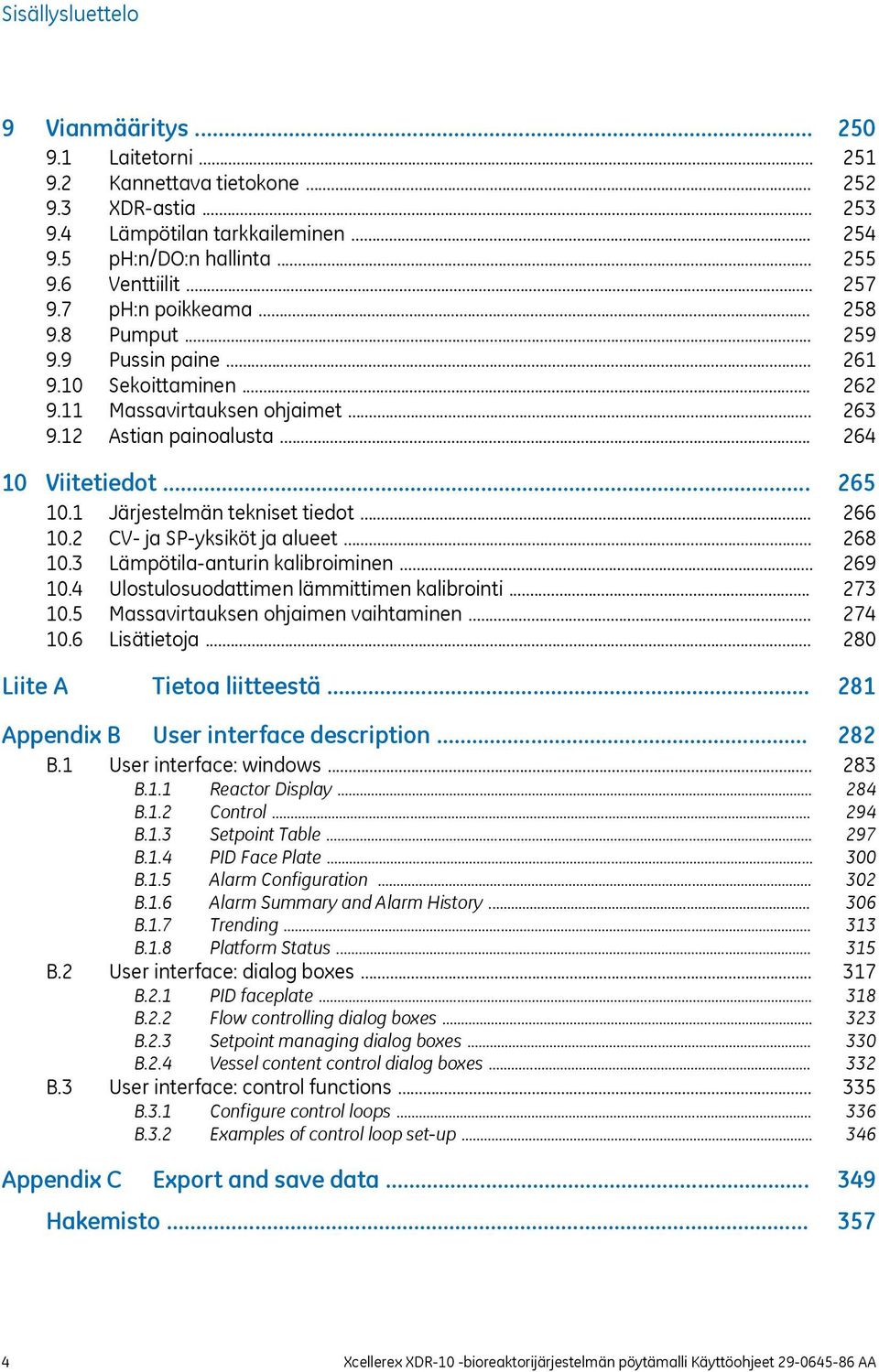 .. 10.4 Ulostulosuodattimen lämmittimen kalibrointi... 10.5 Massavirtauksen ohjaimen vaihtaminen... 10.6 Lisätietoja... Liite A Tietoa liitteestä... Appendix B User interface description... B.1 User interface: windows.