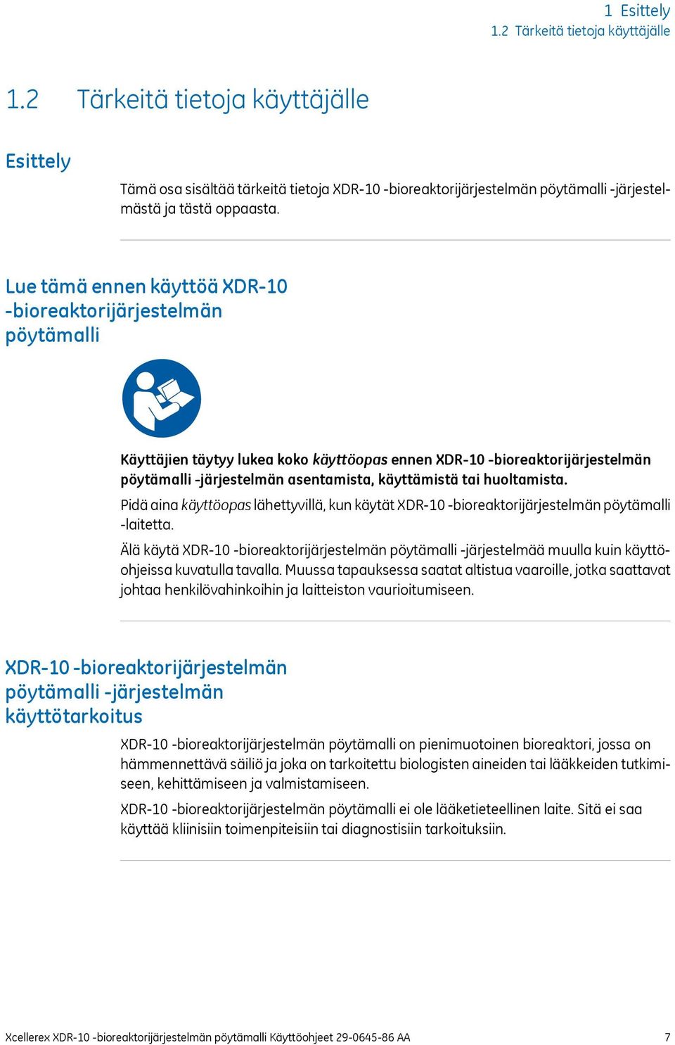 huoltamista. Pidä aina käyttöopas lähettyvillä, kun käytät XDR-10 -bioreaktorijärjestelmän pöytämalli -laitetta.