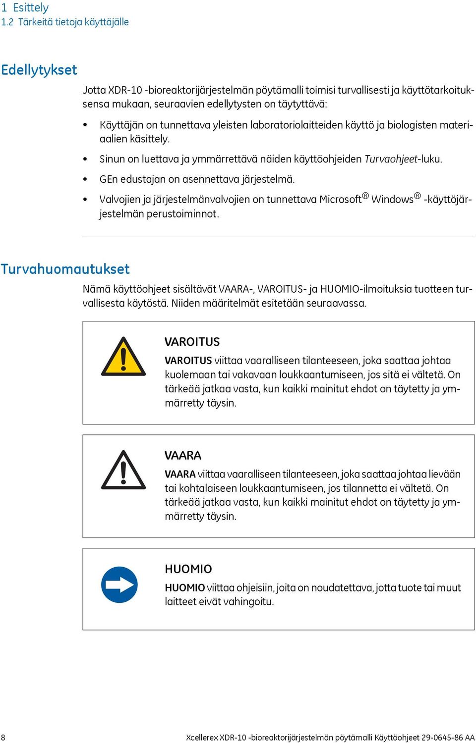 tunnettava yleisten laboratoriolaitteiden käyttö ja biologisten materiaalien käsittely. Sinun on luettava ja ymmärrettävä näiden käyttöohjeiden Turvaohjeet-luku.