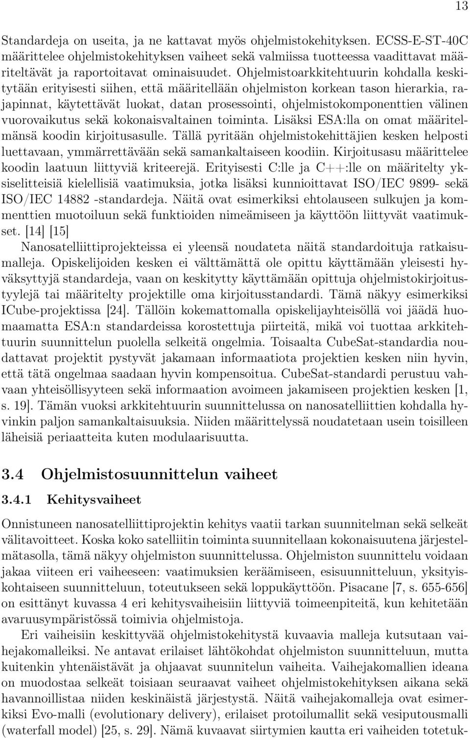 Ohjelmistoarkkitehtuurin kohdalla keskitytään erityisesti siihen, että määritellään ohjelmiston korkean tason hierarkia, rajapinnat, käytettävät luokat, datan prosessointi, ohjelmistokomponenttien