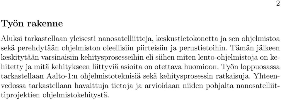 Tämän jälkeen keskitytään varsinaisiin kehitysprosesseihin eli siihen miten lento-ohjelmistoja on kehitetty ja mitä kehitykseen liittyviä