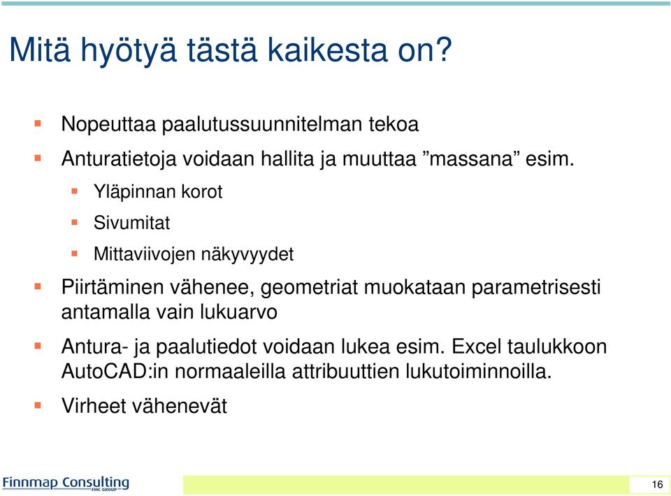 Yläpinnan korot Sivumitat Mittaviivojen ii näkyvyydet Piirtäminen vähenee, geometriat muokataan