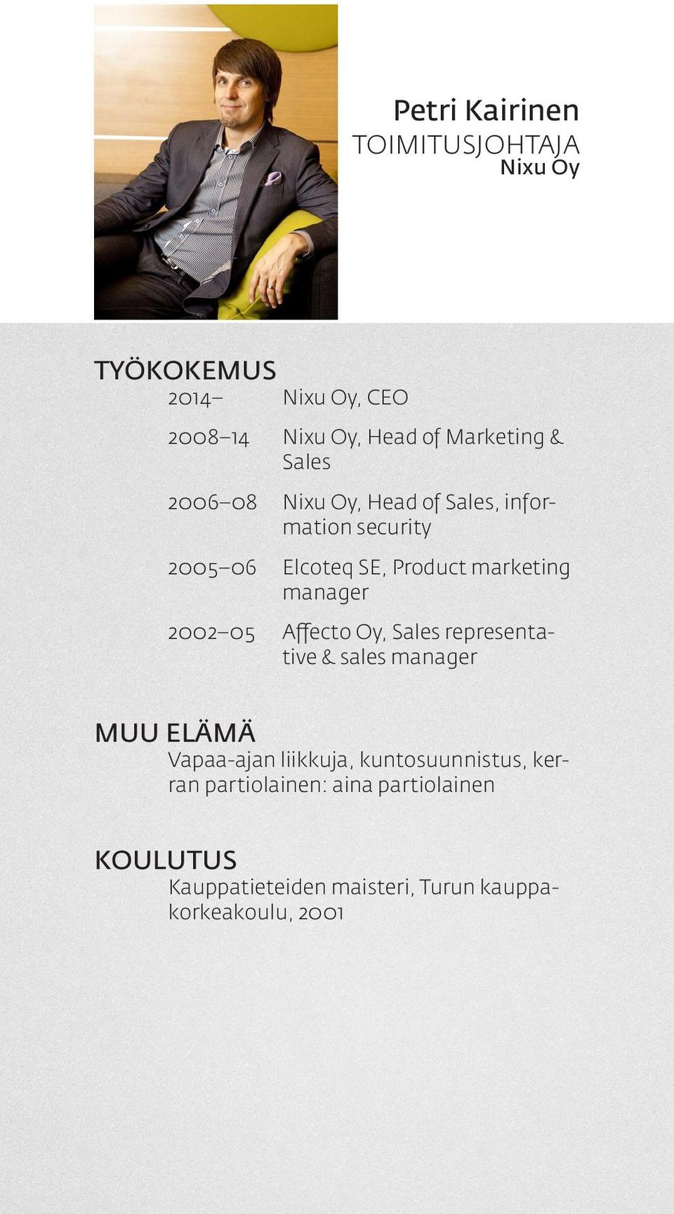 manager Affecto Oy, Sales representative & sales manager MUU ELÄMÄ Vapaa-ajan liikkuja, kuntosuunnistus,