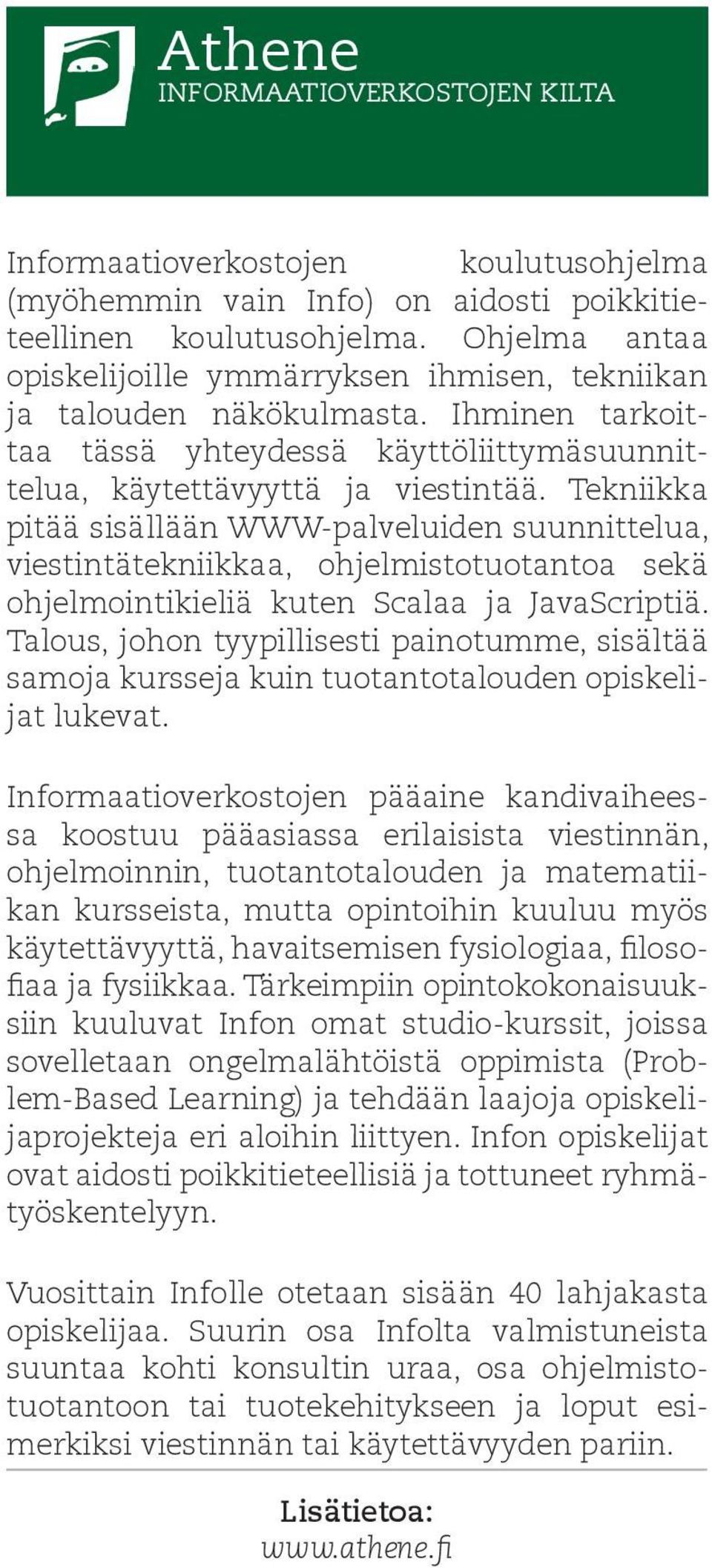 Tekniikka pitää sisällään WWW-palveluiden suunnittelua, viestintätekniikkaa, ohjelmistotuotantoa sekä ohjelmointikieliä kuten Scalaa ja JavaScriptiä.