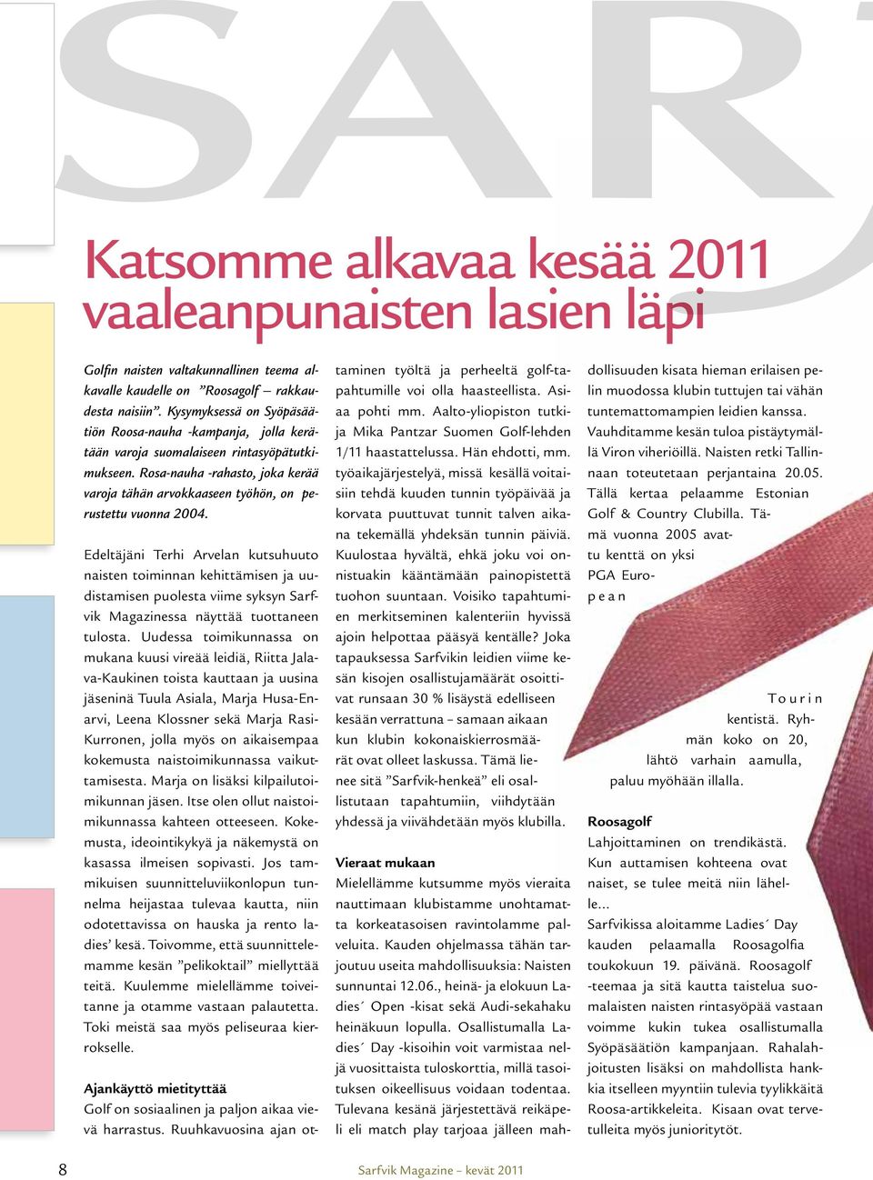 Rosa-nauha -rahasto, joka kerää varoja tähän arvokkaaseen työhön, on perustettu vuonna 2004.