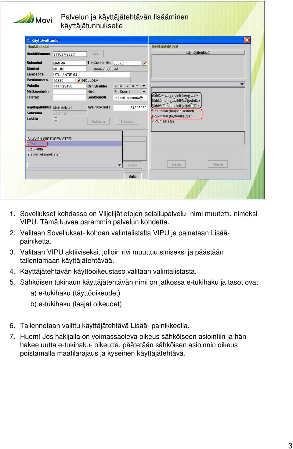 Käyttäjätehtävän käyttöoikeustaso valitaan valintalistasta. 5.