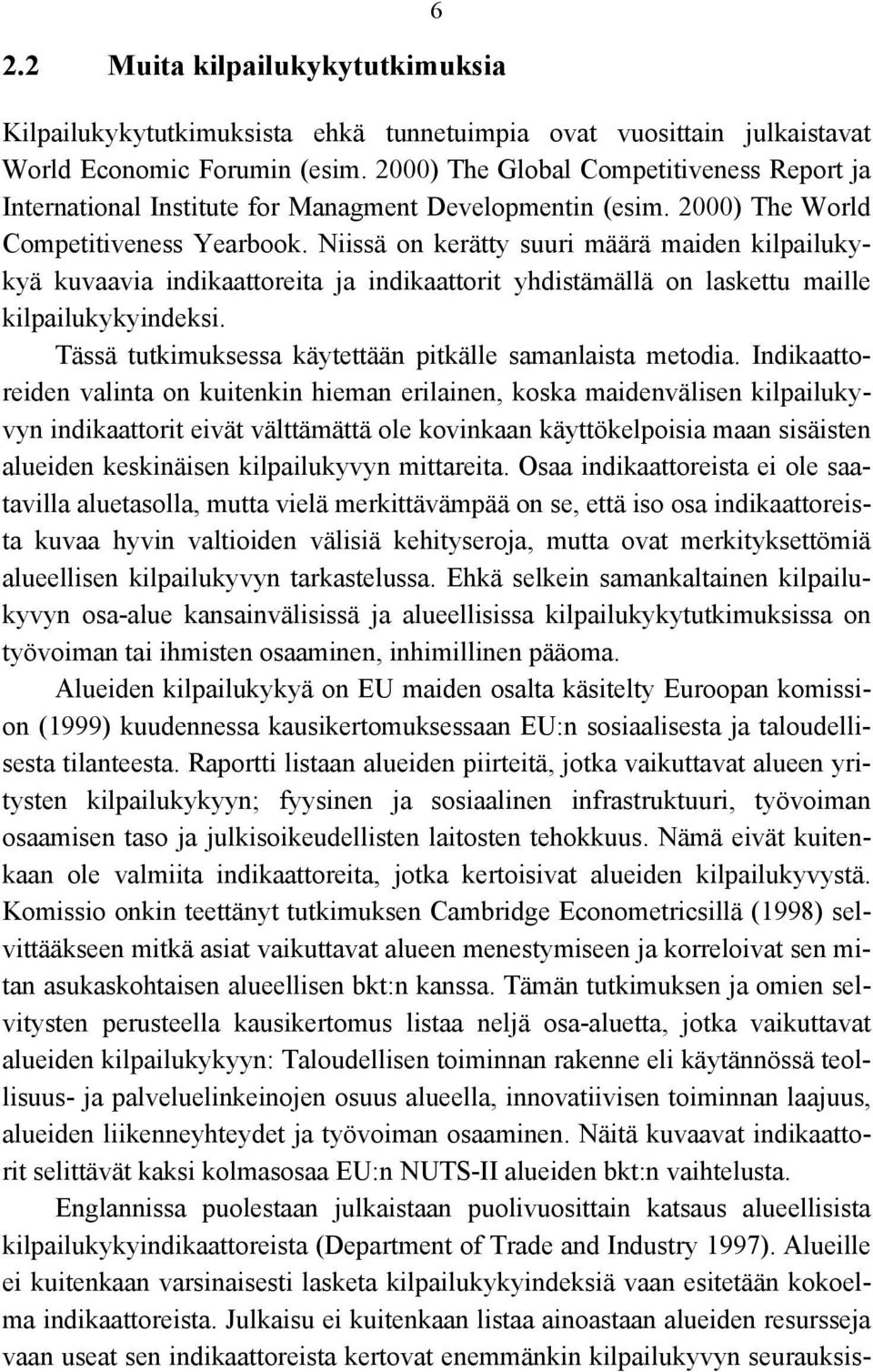 Niissä on kerätty suuri määrä maiden kilpailukykyä kuvaavia indikaattoreita ja indikaattorit yhdistämällä on laskettu maille kilpailukykyindeksi.