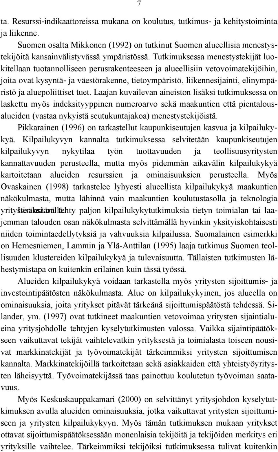 Tutkimuksessa menestystekijät luokitellaan tuotannolliseen perusrakenteeseen ja alueellisiin vetovoimatekijöihin, joita ovat kysyntä- ja väestörakenne, tietoympäristö, liikennesijainti, elinympäristö