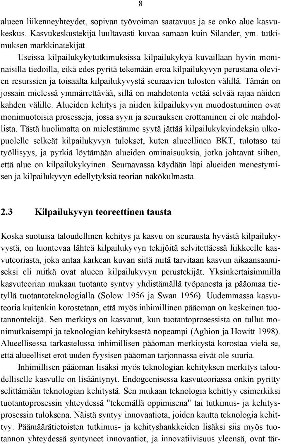 seuraavien tulosten välillä. Tämän on jossain mielessä ymmärrettävää, sillä on mahdotonta vetää selvää rajaa näiden kahden välille.