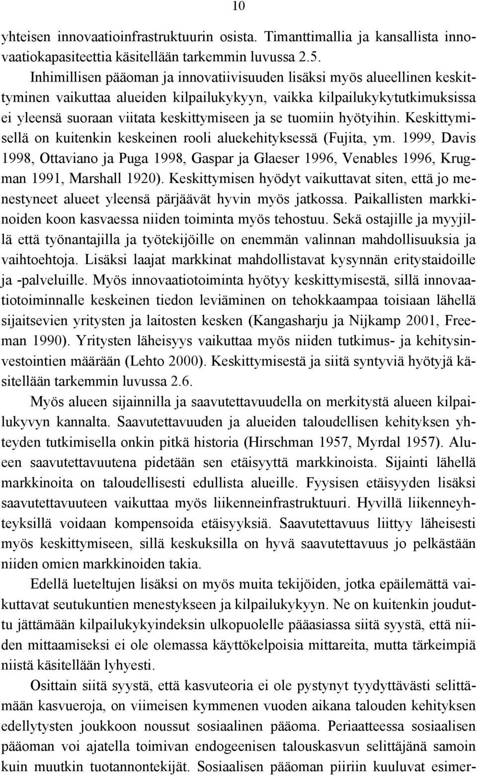 tuomiin hyötyihin. Keskittymisellä on kuitenkin keskeinen rooli aluekehityksessä (Fujita, ym.