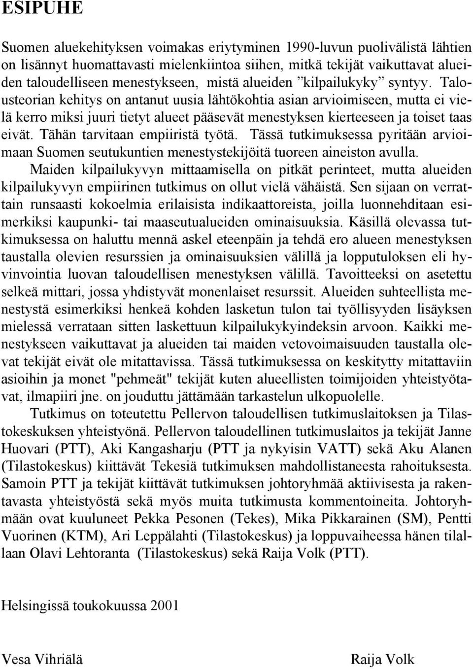 Talousteorian kehitys on antanut uusia lähtökohtia asian arvioimiseen, mutta ei vielä kerro miksi juuri tietyt alueet pääsevät menestyksen kierteeseen ja toiset taas eivät.