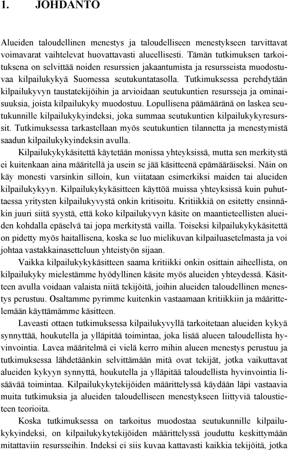 Tutkimuksessa perehdytään kilpailukyvyn taustatekijöihin ja arvioidaan seutukuntien resursseja ja ominaisuuksia, joista kilpailukyky muodostuu.