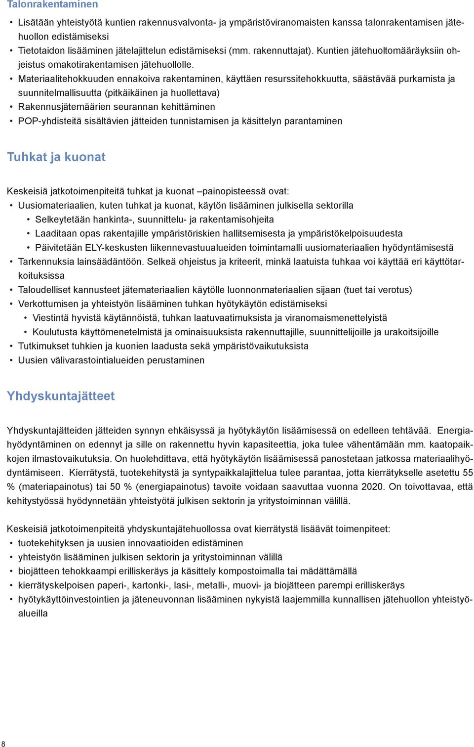 Materiaalitehokkuuden ennakoiva rakentaminen, käyttäen resurssitehokkuutta, säästävää purkamista ja suunnitelmallisuutta (pitkäikäinen ja huollettava) Rakennusjätemäärien seurannan kehittäminen