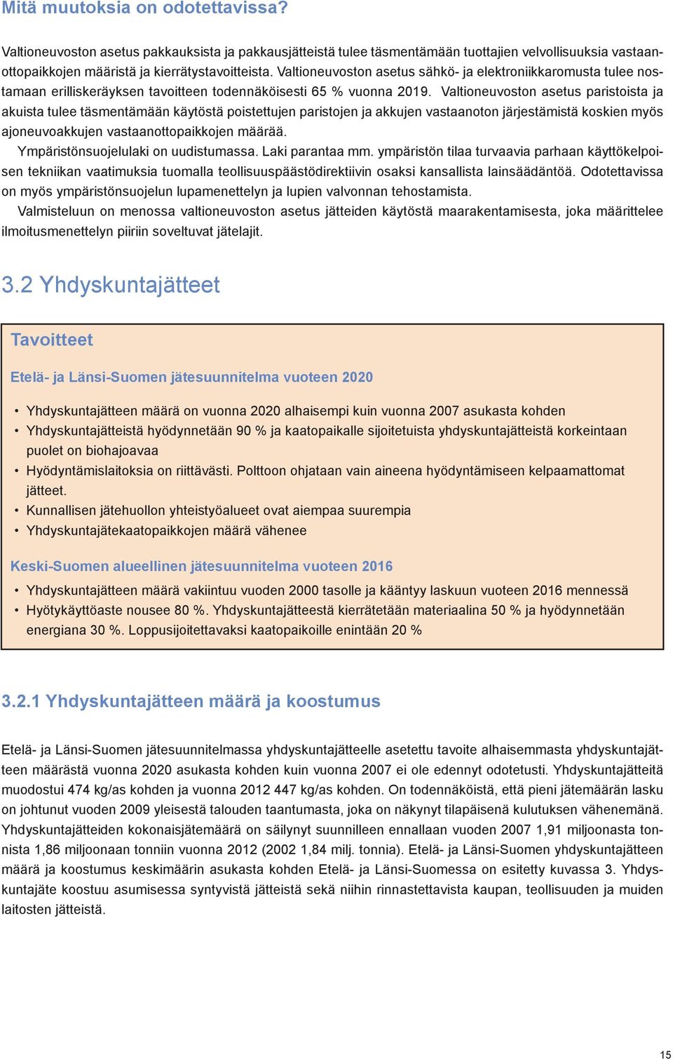 Valtioneuvoston asetus paristoista ja akuista tulee täsmentämään käytöstä poistettujen paristojen ja akkujen vastaanoton järjestämistä koskien myös ajoneuvoakkujen vastaanottopaikkojen määrää.