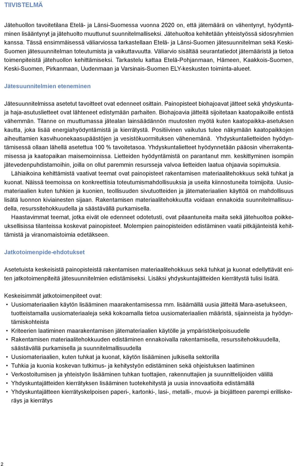 Tässä ensimmäisessä väliarviossa tarkastellaan Etelä- ja Länsi-Suomen jätesuunnitelman sekä Keski- Suomen jätesuunnitelman toteutumista ja vaikuttavuutta.