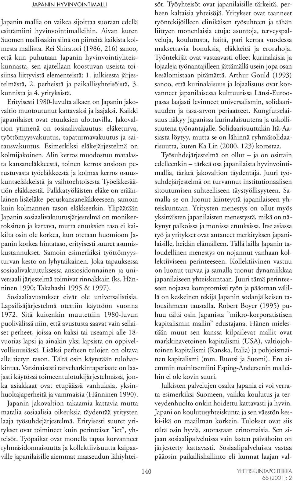 perheistä ja paikallisyhteisöistä, 3. kunnista ja 4. yrityksistä. Erityisesti 1980-luvulta alkaen on Japanin jakovaltio muotoutunut kattavaksi ja laajaksi.