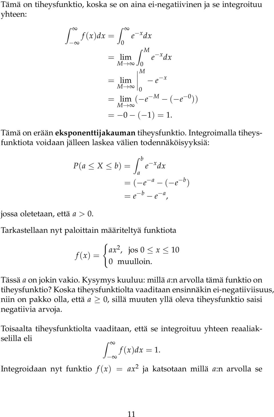 P( X b) = e x dx = ( e ( e b ) = e b e, Trkstelln nyt ploittin määriteltyä funktiot { x, jos x f (x) = muulloin. Tässä on jokin vkio.