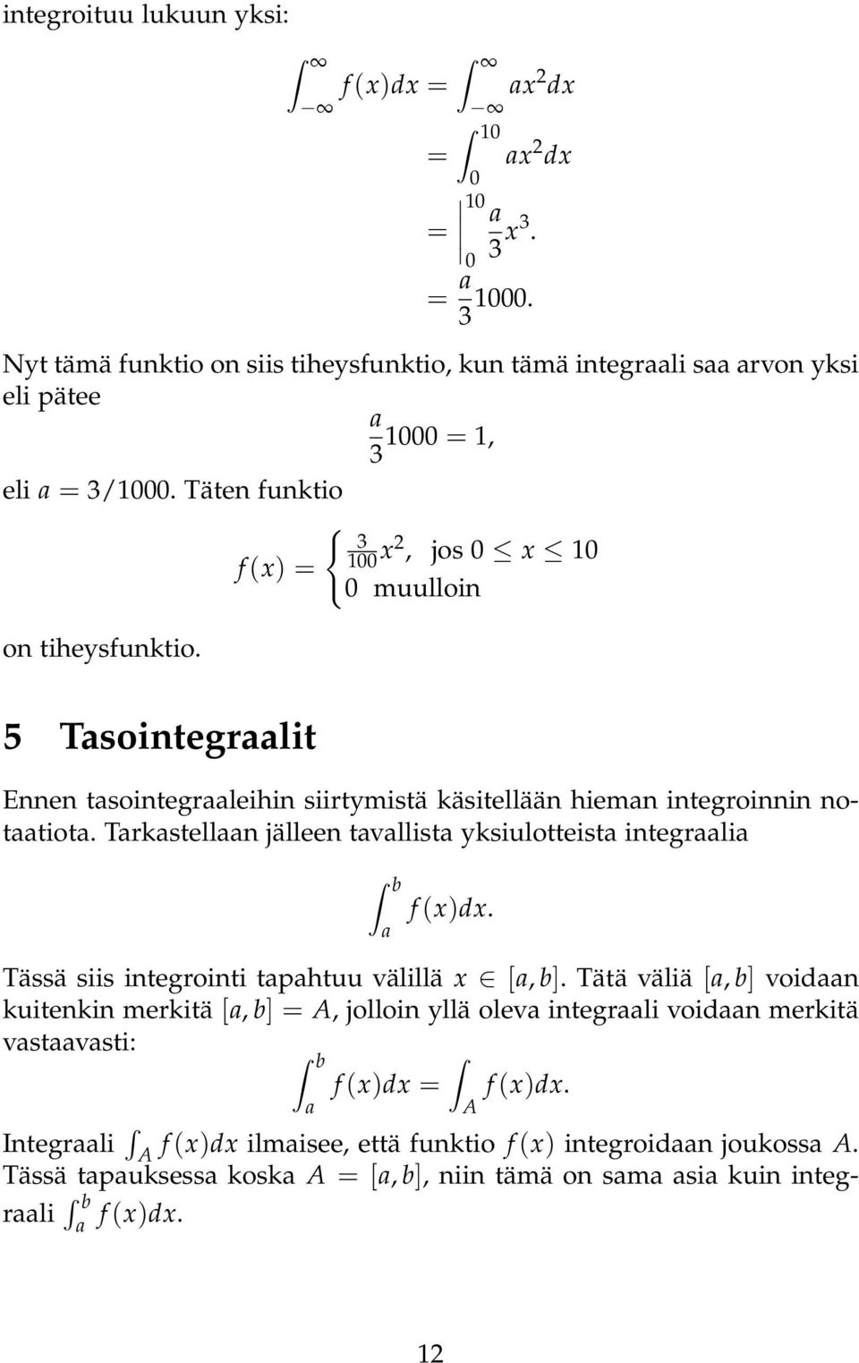 Trkstelln jälleen tvllist yksiulotteist integrli f (x)dx. Tässä siis integrointi tphtuu välillä x [, b].