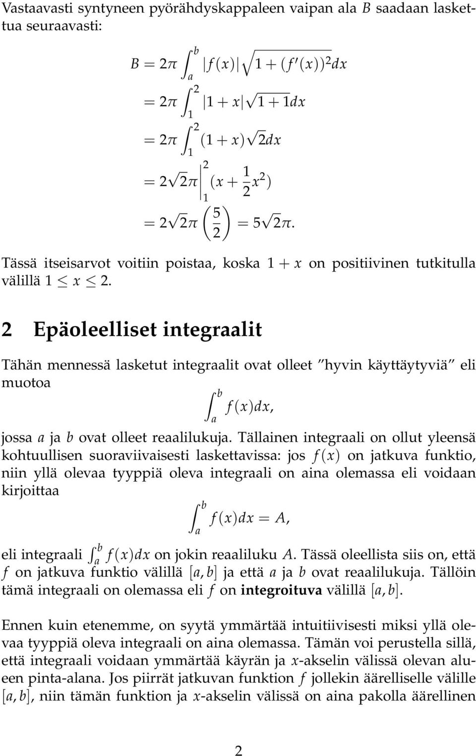 Epäoleelliset integrlit Tähän mennessä lsketut integrlit ovt olleet hyvin käyttäytyviä eli muoto f (x)dx, joss j b ovt olleet relilukuj.