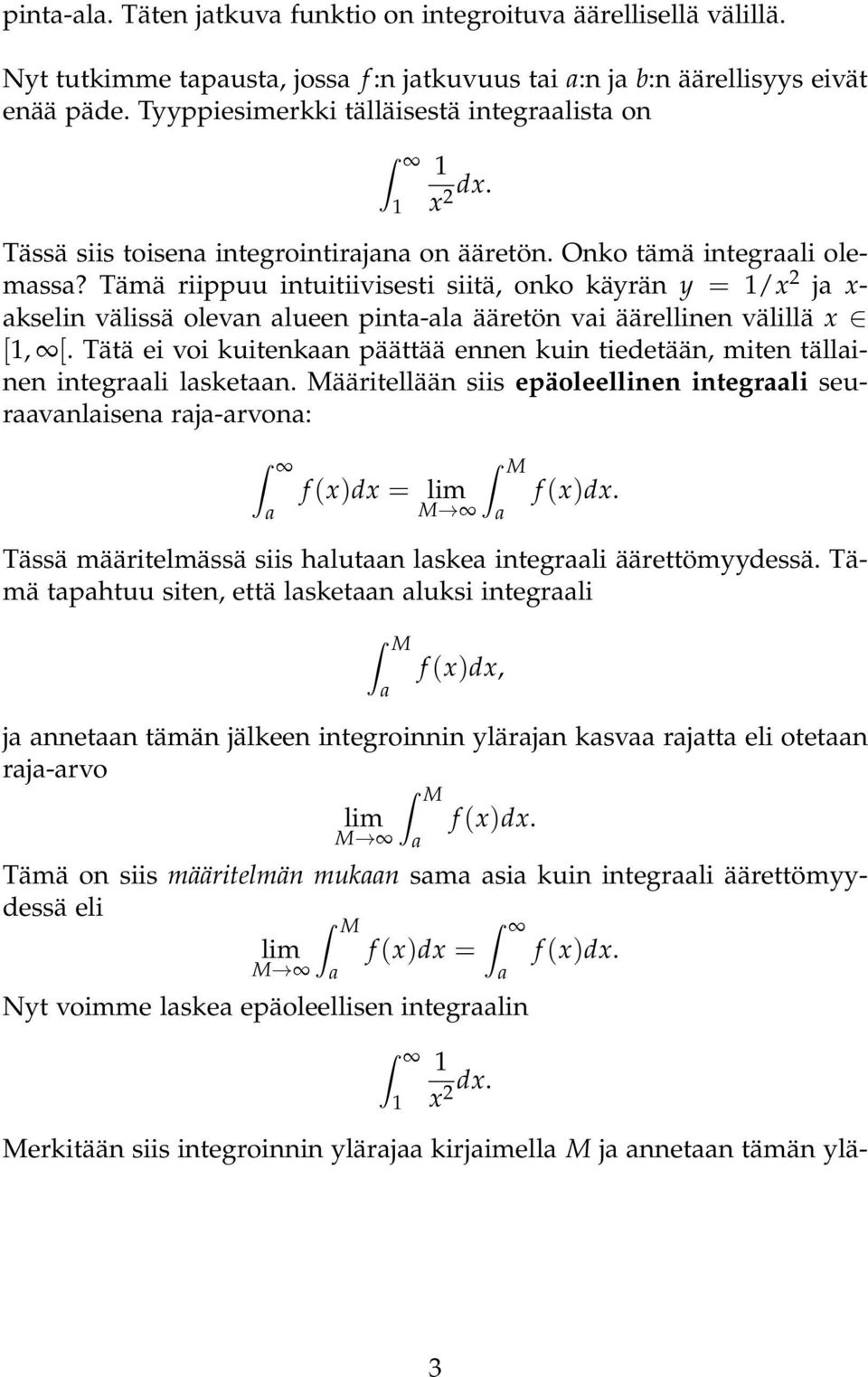 Tämä riippuu intuitiivisesti siitä, onko käyrän y = /x j x- kselin välissä olevn lueen pint-l ääretön vi äärellinen välillä x [, [.