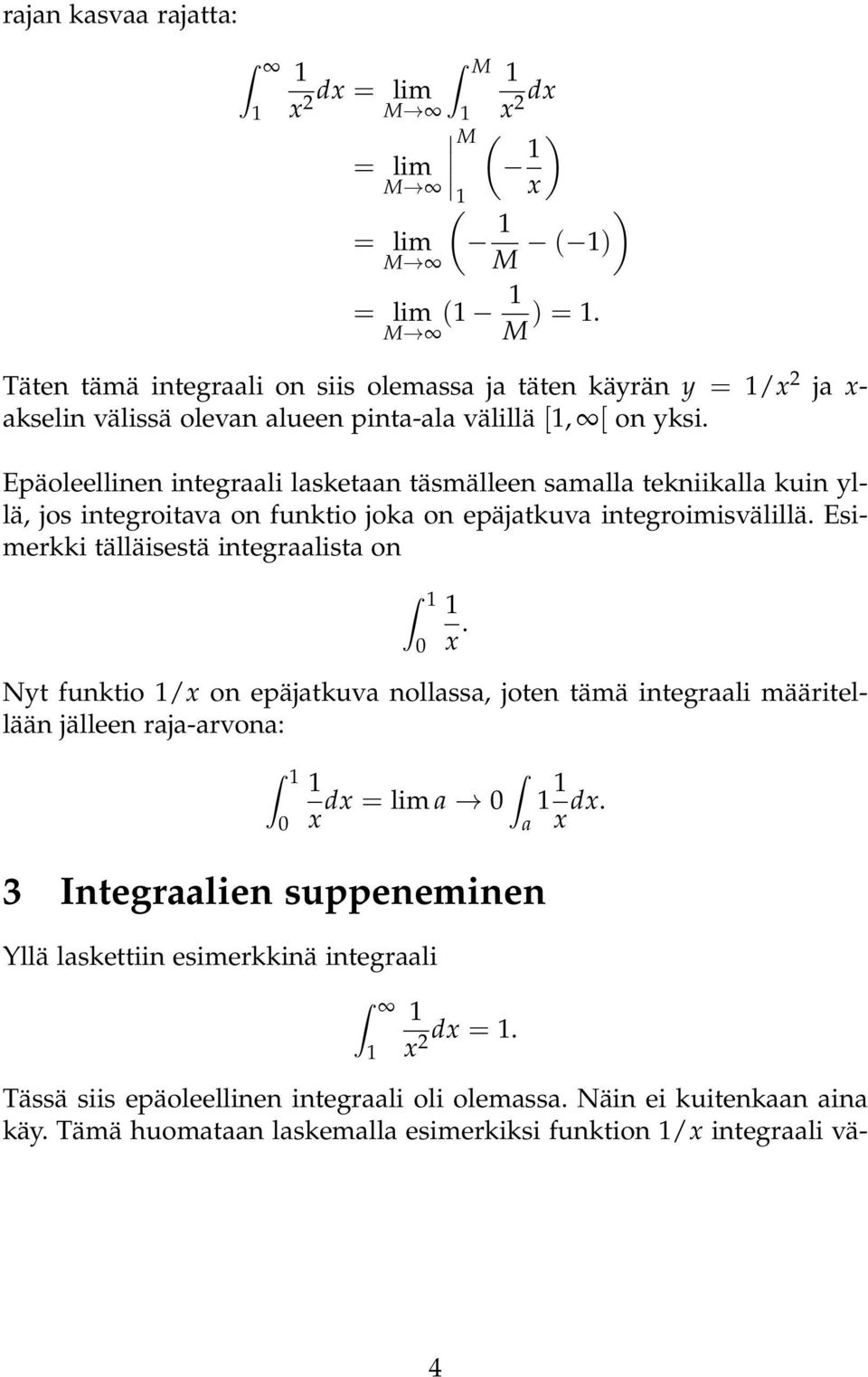 Epäoleellinen integrli lsketn täsmälleen smll tekniikll kuin yllä, jos integroitv on funktio jok on epäjtkuv integroimisvälillä.