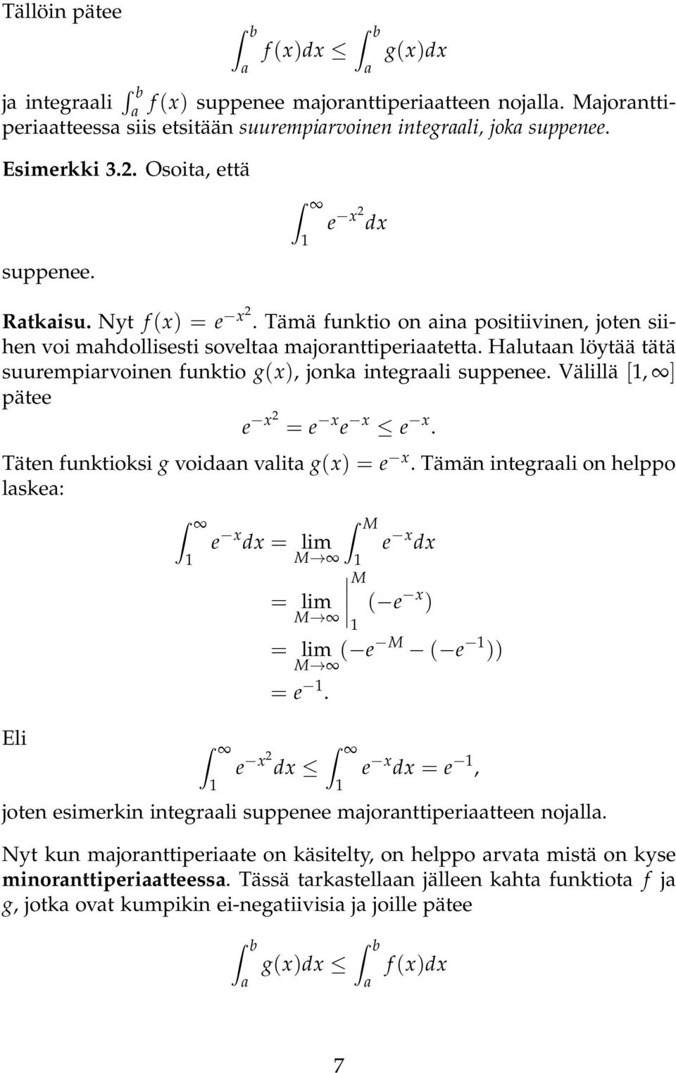 Välillä [, ] pätee e x = e x e x e x. Täten funktioksi g voidn vlit g(x) = e x. Tämän integrli on helppo lske: Eli e x dx M e x dx ( e x ) ( e M ( e )) = e.