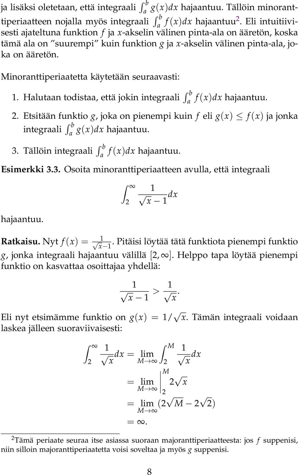 Hlutn todist, että jokin integrli f (x)dx hjntuu.. Etsitään funktio g, jok on pienempi kuin f eli g(x) f (x) j jonk integrli g(x)dx hjntuu. 3. Tällöin integrli f (x)dx hjntuu. Esimerkki 3.3. Osoit minornttiperitteen vull, että integrli hjntuu.