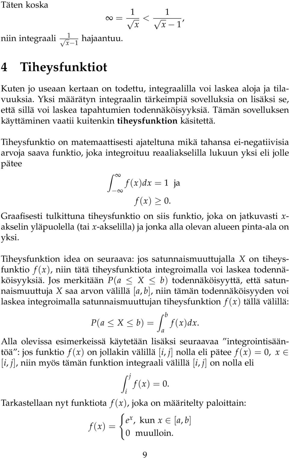 Tiheysfunktio on mtemttisesti jteltun mikä thns ei-negtiivisi rvoj sv funktio, jok integroituu relikselill lukuun yksi eli jolle pätee f (x)dx = j f (x).