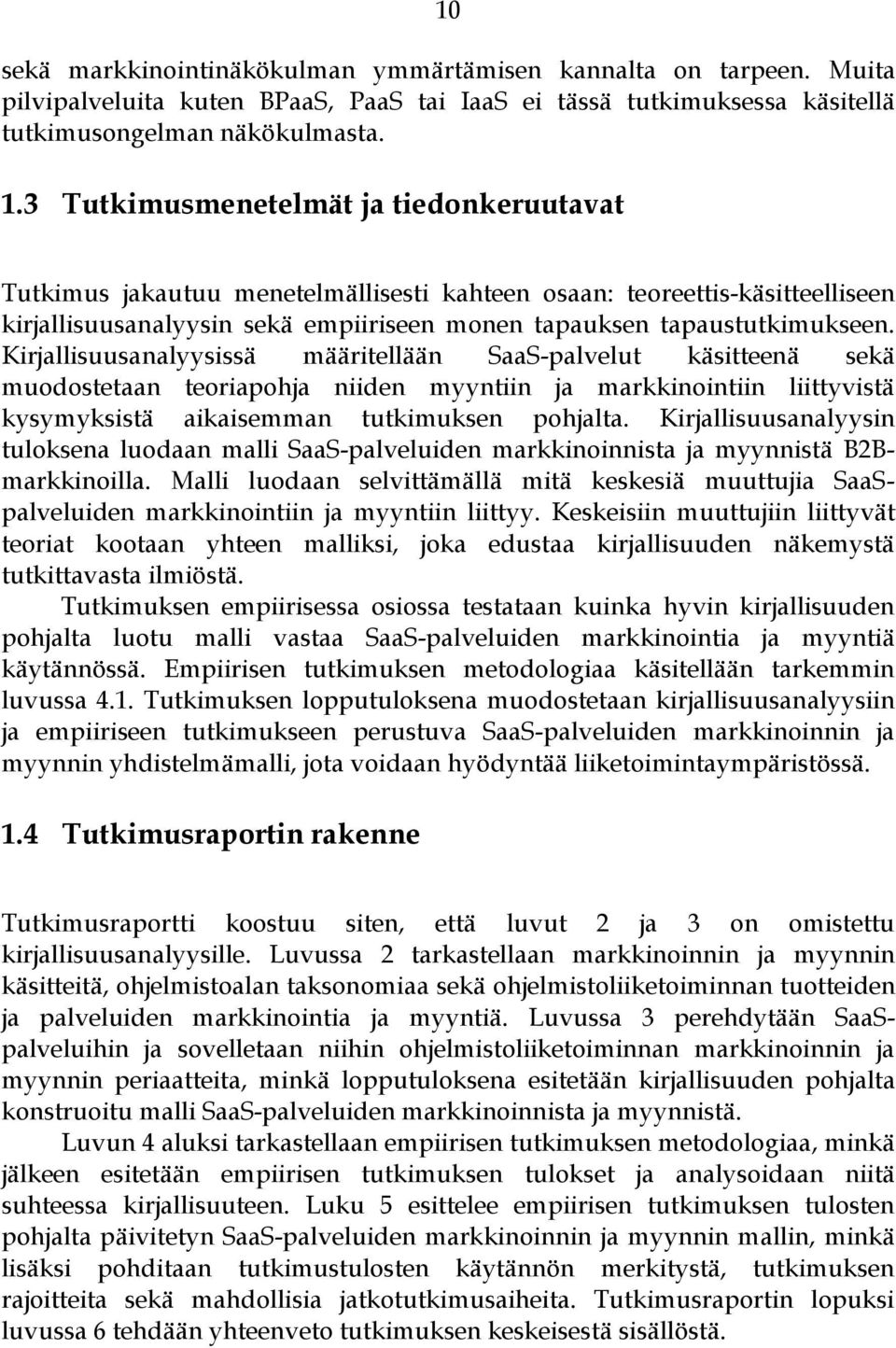 Kirjallisuusanalyysissä määritellään SaaS-palvelut käsitteenä sekä muodostetaan teoriapohja niiden myyntiin ja markkinointiin liittyvistä kysymyksistä aikaisemman tutkimuksen pohjalta.