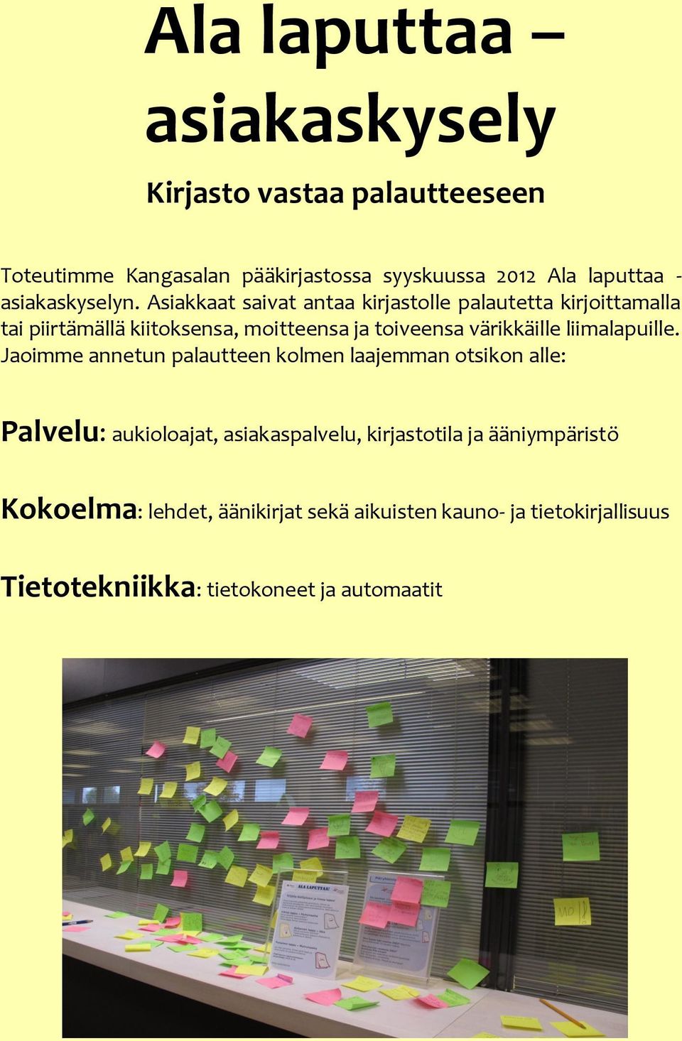 Asiakkaat saivat antaa kirjastolle palautetta kirjoittamalla tai piirtämällä kiitoksensa, moitteensa ja toiveensa värikkäille