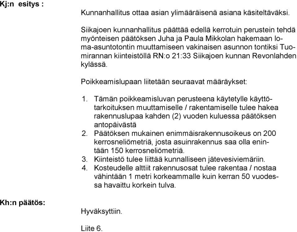 kiinteistöllä RN:o 21:33 Siikajoen kun nan Revonlahden kylässä. Poikkeamislupaan liitetään seuraavat määräykset: 1.